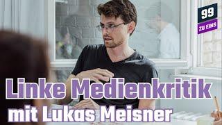 Linke Medienkritik mit Lukas Meisner  - 99 ZU EINS - Ep. 340