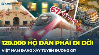 67 tỷ USD và 120.000 hộ dân phải di dời: Việt Nam đang xây tuyến đường gì? | CafeLand