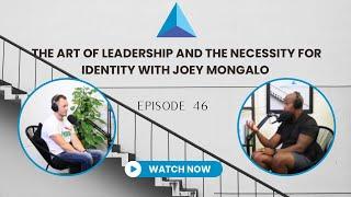 Episode 46- The Art of Leadership and Necessity for Identity in Peak Performance with Joey Mongalo