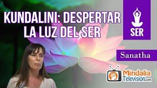 Kundalini: despertar la luz del Ser, por Sanatha