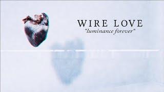 WIRE LOVE | LUMINANCE FOREVER | Official Video