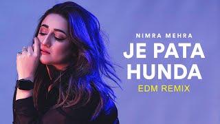 Nimra Mehra - Je Pata Hunda | EDM | Remix | New Punjabi Songs | Sad Song Punjabi | Nimra Mehra Songs