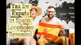 Tax for Expats in Spain 2023 - Loopholes Revealed