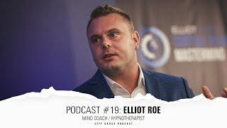 Podcast #19: Elliot Roe / Mind Coach / Hypnotherapist