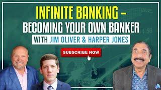 Infinite Banking – Becoming Your Own Banker With Jim Oliver & Harper Jones