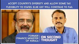 Has GST failed? Were the States tricked? Dr. Thomas Isaac speaks| ON SECOND THOUGHT- EP 2