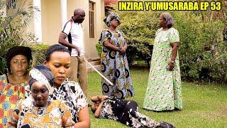 INZIRA Y'UMUSARABA EP 53  ( IRIBAGIZA akijijwe na MAMA CYUSA }