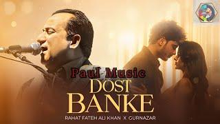 Dost Banke | Rahat Fateh Ali Khan X Gurnazar | Dost Banke X Ishq Risk Mashup | Paulmusic007