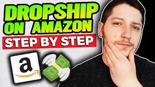 How To Dropship On Amazon Step By Step (For Beginners)