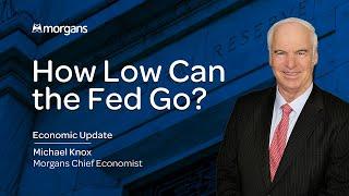 How Low Can The Fed Go? - Michael Knox, Morgans Chief Economist