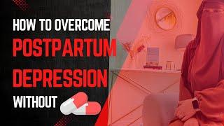 How I Overcame Postpartum Depression WITHOUT Medication!