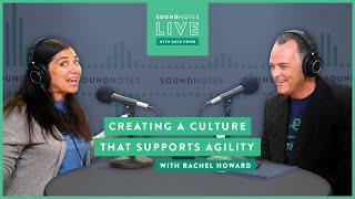 SoundNotes Live with Rachel Howard | Agile 2019 | Creating a Culture that Supports Agility