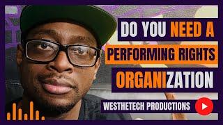 DO YOU NEED A PERFORMING RIGHTS ORGANIZATION | MUSIC INDUSTRY TIPS