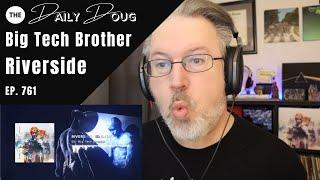 Classical Composer Reacts to RIVERSIDE: BIG TECH BROTHER | The Daily Doug (Episode 761)