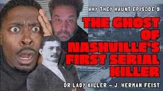 Nashville's First Serial Killer - Dr. Lady Killer - Why They Haunt