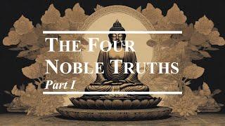 Buddhist Philosophy | The Four Noble Truths (Part I)