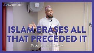 Islam erases ALL that preceded it | Khutbah by Sheikh Abu Usamah