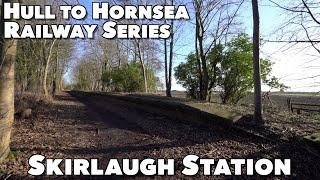 Skirlaugh Station - Hull to Hornsea Railway Ep6