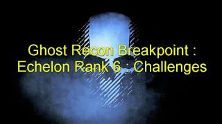 Ghost Recon Breakpoint : Echelon Rank 6 : Challenges