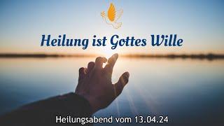 Heilung ist Gottes Wille! - Heilungsabend vom 13.04.24