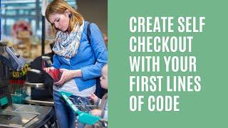 Create Self-Checkout with Your First Lines of Code