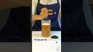 TRÀ ĐEN PLANTRIP PHA TRÀ SỮA️TOP 4 TRÀ ĐEN PHA TRÀ SỮA NGON NHẤT! #traden #plantrip