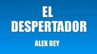 EL DESPERTADOR ALEX DEY