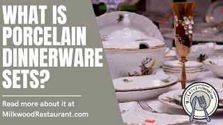 What Is Porcelain Dinnerware Sets? 6 Superb Benefits Having Porcelain Dinnerware Sets