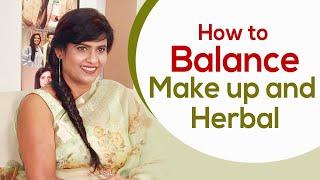 How to balance makeup and herbal | Payal Sinha