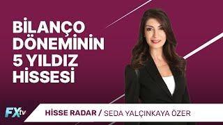 Bilanço Döneminin 5 Yıldız Hissesi | Hisse Radar | Seda Yalçınkaya Özer