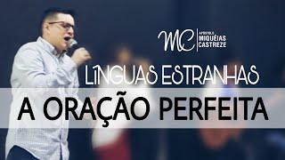 LINGUA ESTRANHA - A ORAÇÃO PERFEITA  - AP. MIQUÉIAS CASTREZE