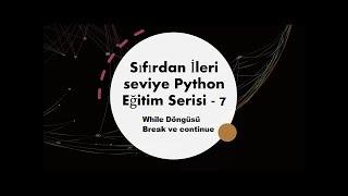 Python eğitim serisi - 7 While Döngüleri , break ve continue komutları