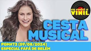 CESTA MUSICAL - Especial FAFÁ DE BELÉM (PGM#073 - 09/08/2024)