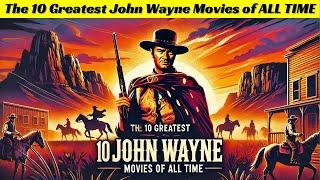 The 10 Greatest John Wayne Movies of ALL TIME