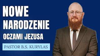 "Nowe narodzenie oczami Jezusa" Pastor Bartłomiej Szymon Kurylas