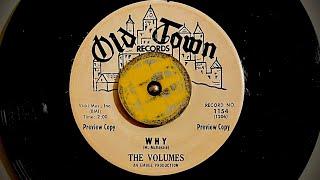 The volumes  “ Why “ 1964 Oldtown records doo wop. Northern soul crossover