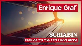 Scriabin - Prelude for the Left Hand alone  Enrique Graf, piano - Live performance