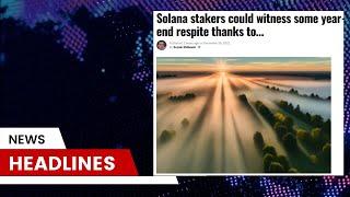 Web 3.0 news | Headline news: Solana's Stakers Boast Growth! | KSTADIUM and KOK