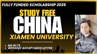 Xiamen University Scholarships 2025 | Apply Without Acceptance Letter | No IELTS | Fully Funded!