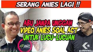 LUCUNYA DIMANA ⁉️ ALASAN ABU JANDA UNGGAH VIDEO EDITAN ANIES BASWEDAN SOAL ACT: UNTUK LUCU-LUCUAN