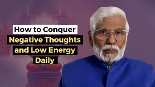 How to Conquer Negative Thoughts and Low Energy Daily