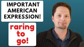 IMPORTANT AMERICAN EXPRESSION / RARING TO GO! / EXPAND YOUR VOCABULARY / LEARN AMERICAN ENGLISH