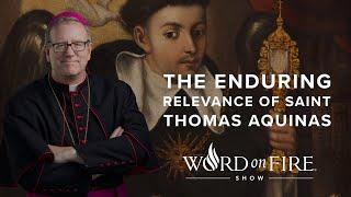 The Enduring Relevance of St. Thomas Aquinas