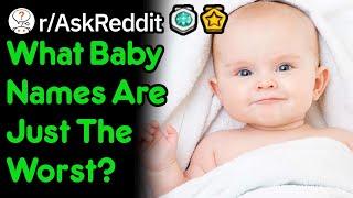 What Baby Names Are Just The Worst? (r/AskReddit)