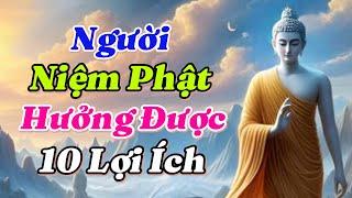 Niệm Phật hưởng được 10 lợi ích. Lợi ích thứ 8 là nhan sắc tươi nhuận, làm việc gì cũng điều tốt đẹp