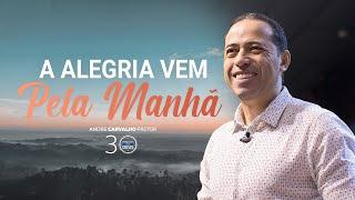 A ALEGRIA VEM PELA MANHÃ - Pr. André Carvalho