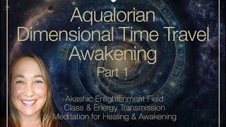 Aqualorian Dimensional Time Travel Awakening (Meditation & Crystalline Light Energy Healing)