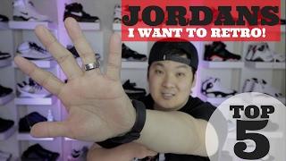 TOP 5 JORDANS I WANT TO RETRO! (2017)