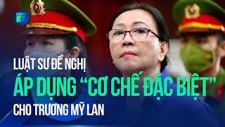 Luật sư đề nghị áp dụng “cơ chế đặc biệt”, không tử hình bị cáo Trương Mỹ Lan | VTC1