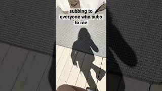 subbing to everyone who subs to me